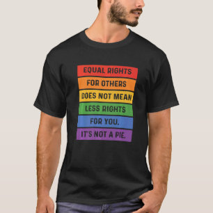 Equal Rights For Others Does Not Mean Less Rights T-Shirt