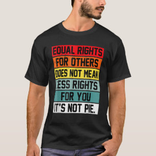 Equal Rights For Others Does Not Mean Less Rights T-Shirt