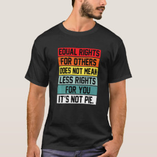 Equal Rights For Others Does Not Mean Less Rights  T-Shirt