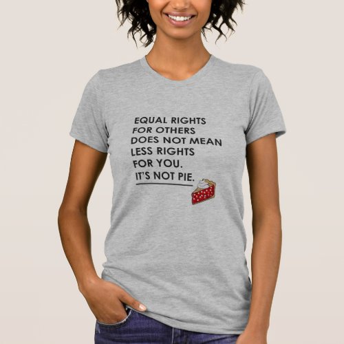 EQUAL RIGHTS FOR OTHERS DOES NOT MEAN LESS RIGHTS  T_Shirt