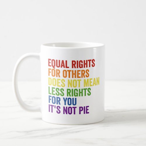 Equal Rights For Others Doesnt Mean Less Rights   Coffee Mug