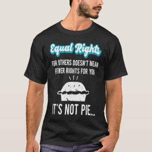 Equal Rights For Others Doesn't Mean Less Rights F T-Shirt