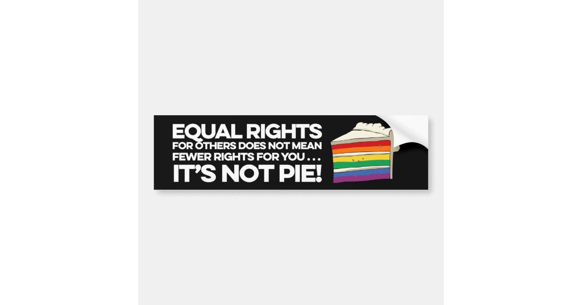Equal rights for others is not pie bumper sticker | Zazzle
