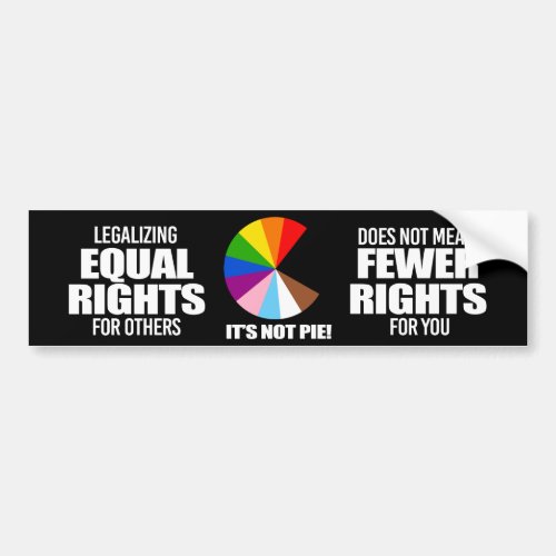 Equal Rights for others is not pie Bumper Sticker