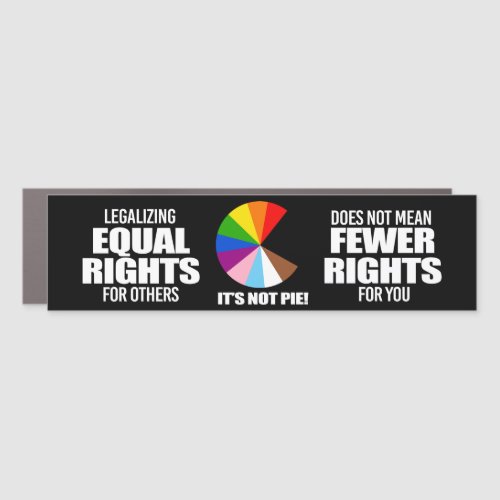 Equal Rights for others is not pie Car Magnet