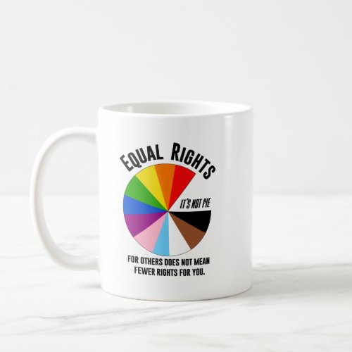 Equal Rights for Others is not Pie Coffee Mug