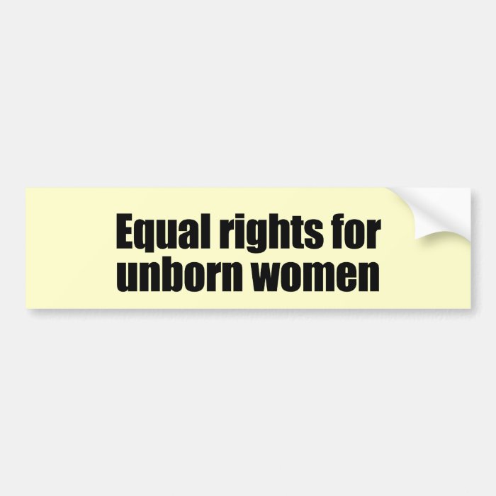 Equal rights for unborn women bumper stickers