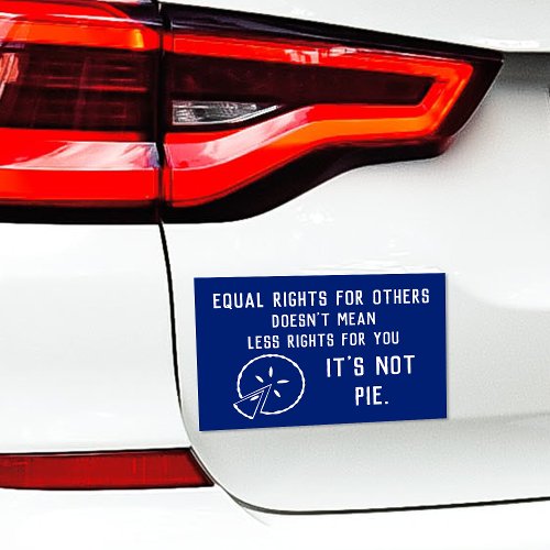 Equal Rights _ Its Not Pie Car Magnet