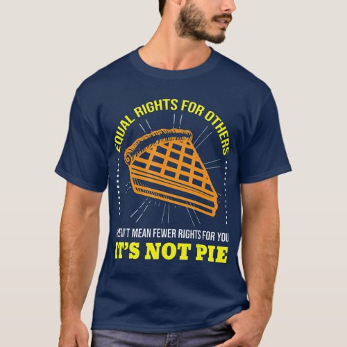 Equal Rights Its Not Pie LGB Supporter T_Shirt