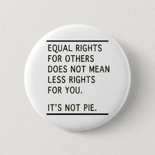 Equal Rights Others Isnt Less Rights Its Not Pie Button