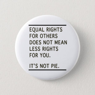 Equal Rights Others Isnt Less Rights Its Not Pie Button