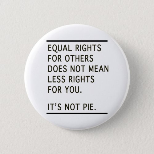 Equal Rights Others Isnt Less Rights Its Not Pie Button