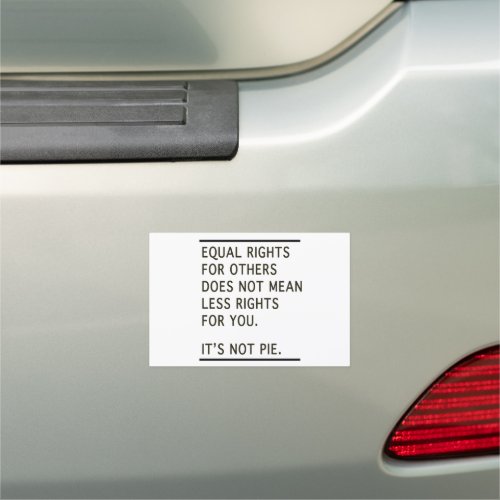Equal Rights Others Isnt Less Rights Its Not Pie Car Magnet