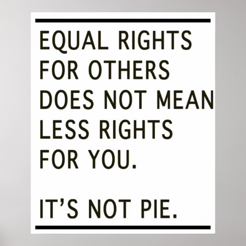 Equal Rights Others Isnt Less Rights Its Not Pie Poster