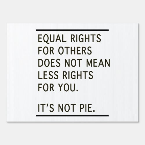 Equal Rights Others Isnt Less Rights Its Not Pie Sign