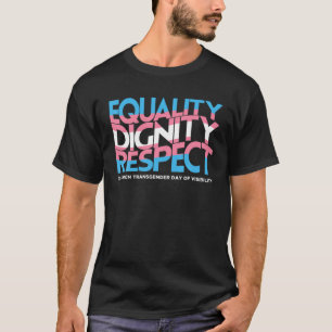 Equality Dignity Respect Pride Transgender Day Of T-Shirt