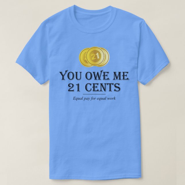 Equality Equal pay for equal work 16 T-Shirt (Design Front)