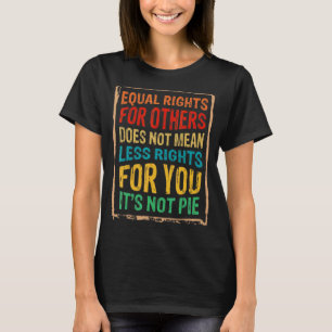 Equality Equal Rights For Others It's Not Pie 1 T-Shirt