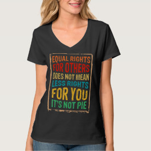 Equality Equal Rights For Others It's Not Pie 1 T-Shirt