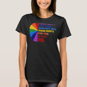 Equality Equal Rights For Others It's Not Pie T-Shirt