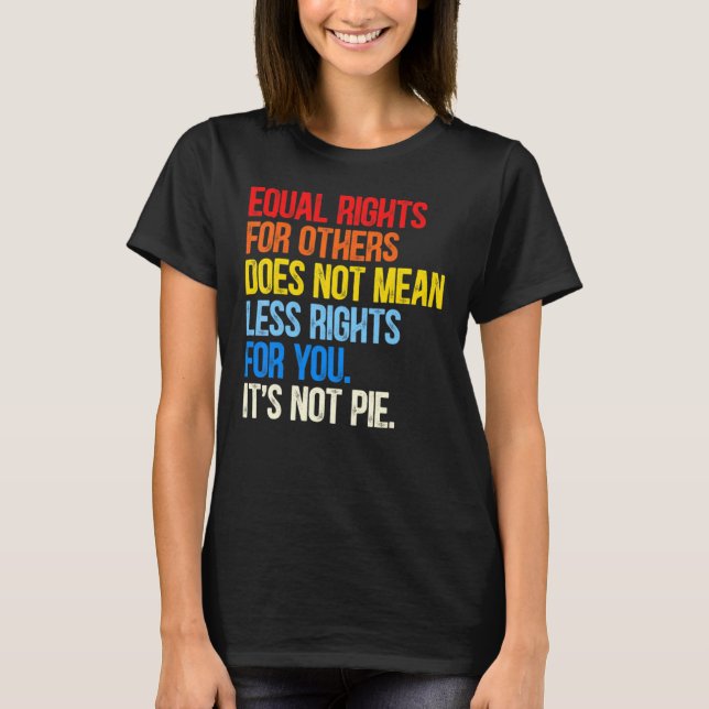 Equality  Equal Rights For Others It's Not Pie T-Shirt (Front)