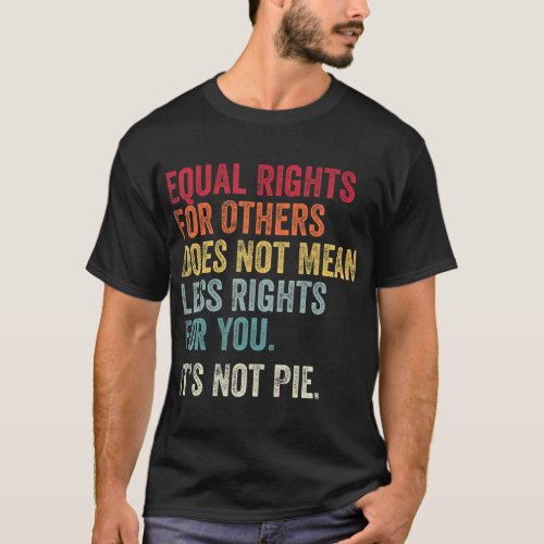 Equality  Equal Rights For Others Its Not Pie T   T_Shirt