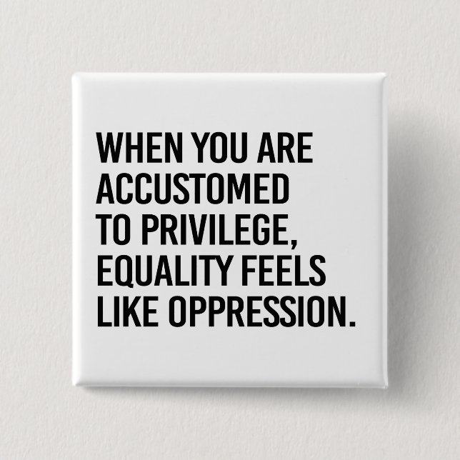 Equality feels like oppression button (Front)