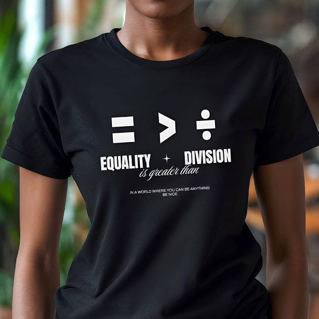 Equality Greater Than Division - Be Nice T-Shirt (Creator Uploaded)