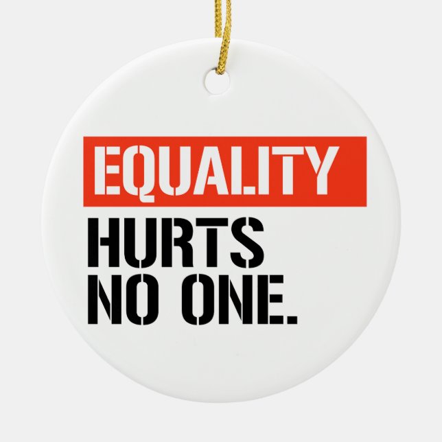 Equality hurts no one ceramic ornament (Front)