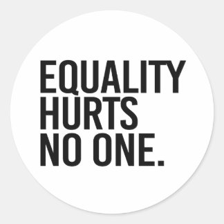 Equality hurts no one classic round sticker