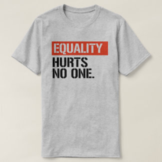 Equality hurts no one T-Shirt