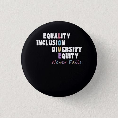 Equality Inclusion Diversity Equity Love Never Fai Button