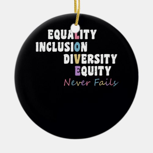 Equality Inclusion Diversity Equity Love Never Fai Ceramic Ornament