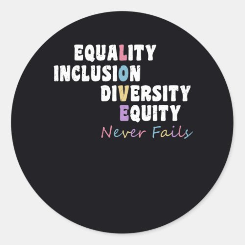 Equality Inclusion Diversity Equity Love Never Fai Classic Round Sticker