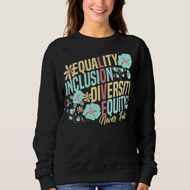 Equality Inclusion Diversity Equity Love Never Fai Sweatshirt (Front)