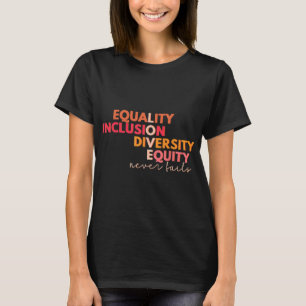 Equality Inclusion Diversity Equity Love Never Fai T-Shirt