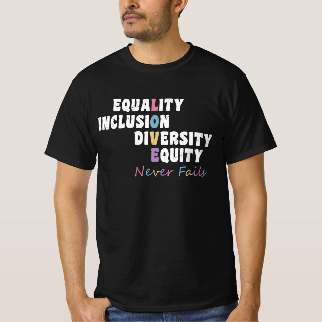 Equality Inclusion Diversity Equity Love Never Fai T-Shirt (Front)