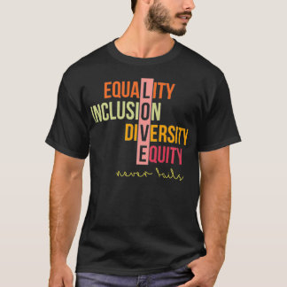 Equality Inclusion Diversity Equity Love Never Fai T-Shirt