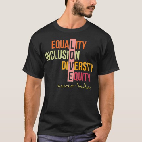 Equality Inclusion Diversity Equity Love Never Fai T_Shirt