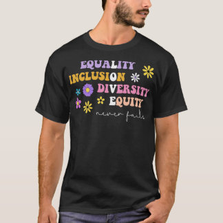Equality Inclusion Diversity Equity Love Never Fai T-Shirt