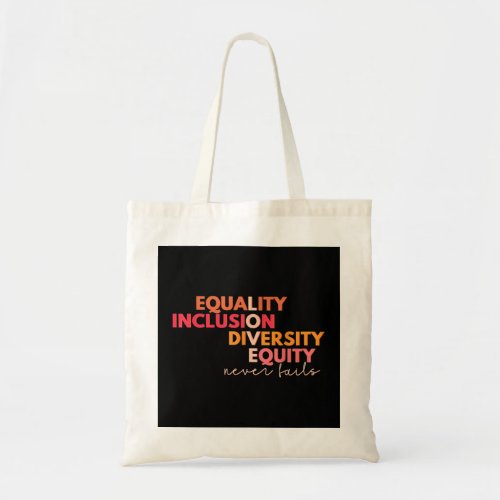 Equality Inclusion Diversity Equity Love Never Fai Tote Bag