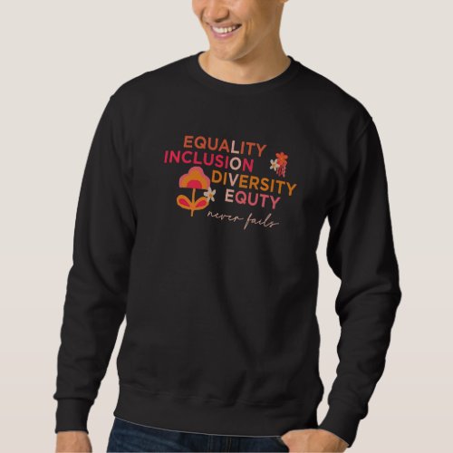 Equality Inclusion Diversity Equty Never Fails Chr Sweatshirt