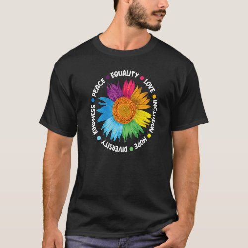 Equality Inclusion Kindness Peace Hope Love Sunflo T_Shirt
