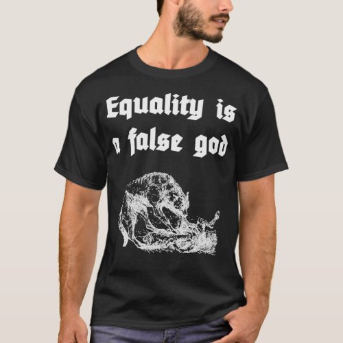 Equality is a false god T_Shirt