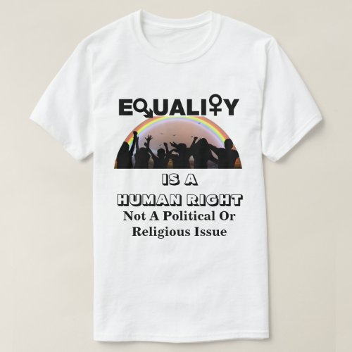 EQUALITY IS A HUMAN RIGHT T_Shirt