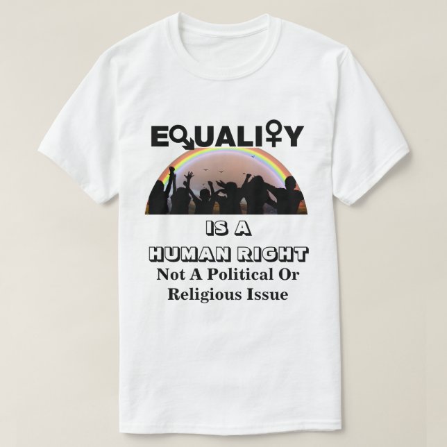 EQUALITY IS A HUMAN RIGHT........... T-Shirt (Design Front)