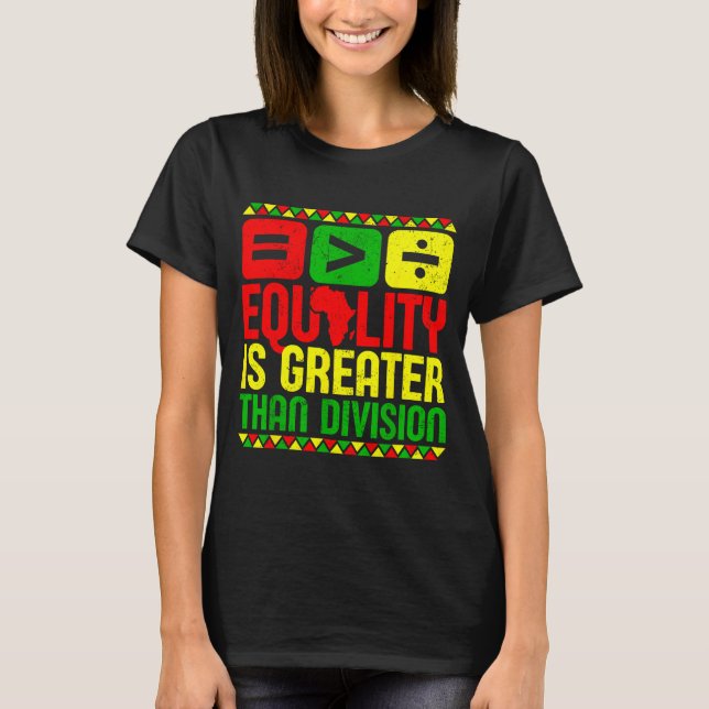 Equality Is Greater Than Di Black History Men Wome T-Shirt (Front)