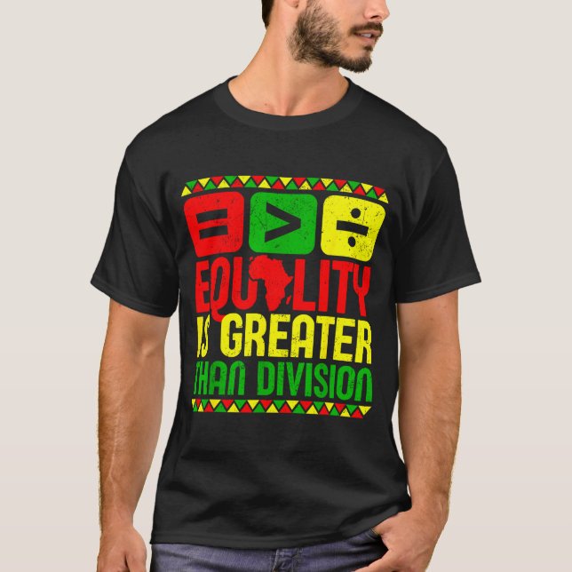 Equality Is Greater Than Di Black History Men Wome T-Shirt (Front)