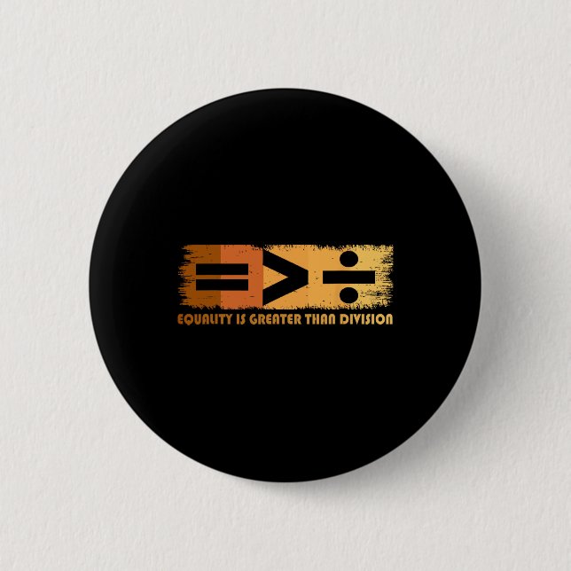 Equality Is Greater Than Division Black History Mo Button (Front)