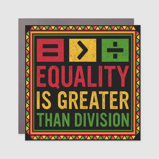 Equality Is Greater Than Division Math Black Histo Car Magnet (Front)